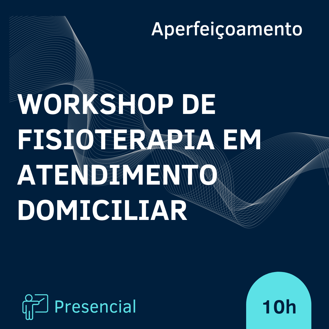 WORKSHOP DE FISIOTERAPIA EM ATENDIMENTO DOMICILIAR 